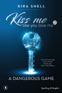 A dangerous game. Kiss me like you love me. Ediz. italiana. Vol. 2