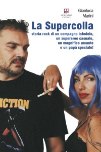 La supercolla. Storia rock di un compagno infedele, un supereroe casuale, un magnifico amante e un p