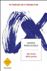 Alla fonte delle parole. 99 etimologie che ci parlano di noi