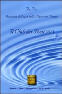 Antologia del Premio di poesia Il club dei poeti 2013