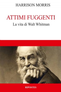 Attimi fuggenti. La vita di Walt Whitman