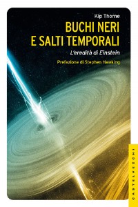 Buchi neri e salti temporali. L'eredit� di Einstein. Ediz. illustrata