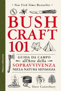 Bushcraft 101. Guida da campo all'arte della sopravvivenza nella ...
