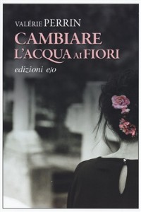 Cambiare l'acqua ai fiori - Valrie Perrin