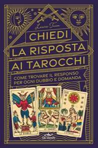 Chiedi le risposte ai tarocchi. Come trovare il responso per ogni...