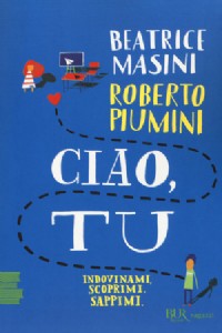 Ciao, tu. Indovinami, scoprimi, sappimi