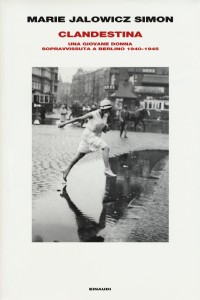 Clandestina. Una giovane donna sopravvissuta a Berlino (1940-1945)