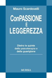 Con passione e leggerezza. Dietro le quinte della psicoterapia e ...