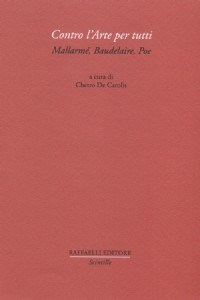 Contro l'arte per tutti. Mallarm�, Baudelaire, Poe