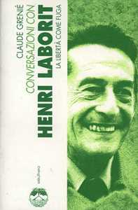 Conversazioni con Henri Laborit. La libert come fuga