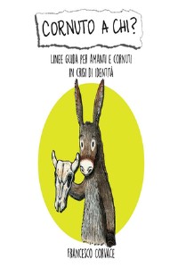 Cornuto a chi? Linee guida per amanti e cornuti in crisi di identit�