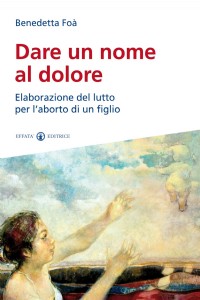 Dare un nome al dolore. Elaborazione del lutto per l'aborto di un figlio