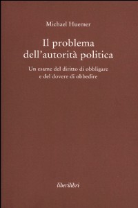 Il problema dell'autorità politica. Un esame del diritto di obbligare e del dovere di obbedire