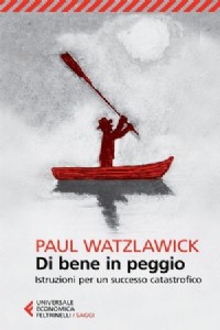 Di bene in peggio. Istruzioni per un successo catastrofico