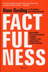 Factfulness. Dieci ragioni per cui non capiamo il mondo. E perché le cose vanno meglio di come 