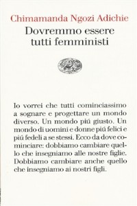 Dovremmo essere tutti femministi - Chimamanda Ngozi Adichie Chimamand