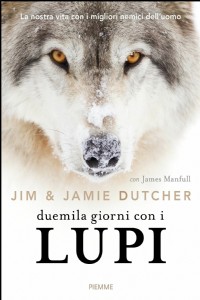 Duemila giorni con i lupi. La nostra vita con i migliori nemici dell'uomo