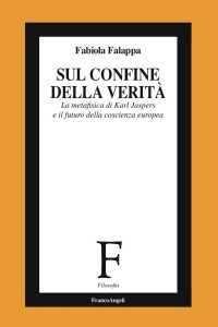 Sul confine della verità. La metafisica di Karl Jaspers e il futuro della coscienza europea