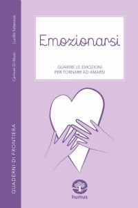 Emozionarsi. Guarire le emozioni per tornare ad amarsi