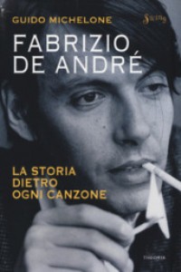Fabrizio De Andr�. La storia dietro ogni canzone