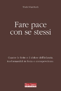 Fare pace con se stessi. Guarire le ferite e il dolore dell'infan...