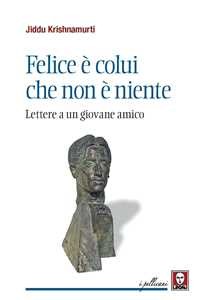Felice  colui che non  niente. Lettere a un giovane amico