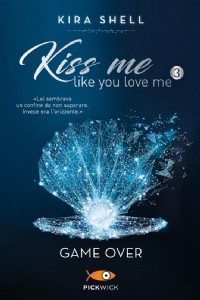 Game Over. Kiss me like you love me. Ediz. italiana. Vol. 3