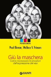 Gi la maschera. Come riconoscere le emozioni dall'espressione de...