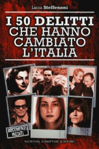 I 50 delitti che hanno cambiato l'Italia