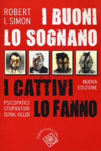 I buoni lo sognano i cattivi lo fanno. Psicopatici stupratori serial killer