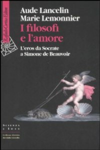 I filosofi e l'amore. L'eros da Socrate a Simone de Beauvoir
