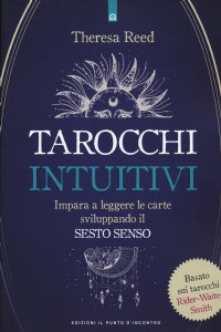 I tarocchi intuitivi. Impara a leggere le carte sviluppando il se...