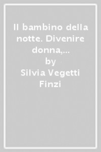 Il bambino della notte. Divenire donna, divenire madre