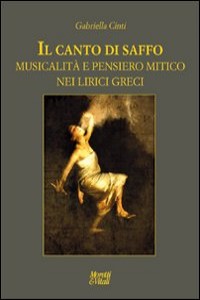 Il canto di Saffo. Musicalit� e pensiero mitico nei lirici greci