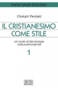 Il cristianesimo come stile. Un modo di fare teologia nella postmodernit�. Vol. 1