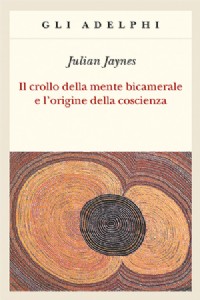 Il crollo della mente bicamerale e l'origine della coscienza