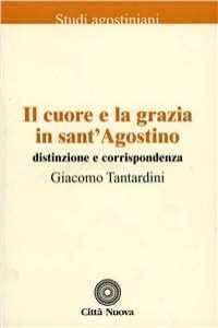 Il cuore e la grazia in sant'Agostino. Distinzione e corrispondenza