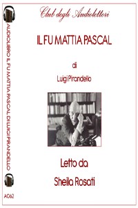 Il fu Mattia Pascal letto da Sheila Rosati. Audiolibro. Ediz. integrale