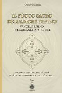 Il fuoco sacro dell'amore divino. Vangelo esseno dell'arcangelo Michele