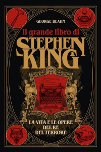 Il grande libro di Stephen King. La vita e le opere del Re del terrore