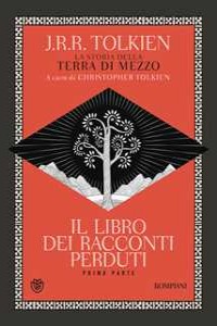 Il libro dei racconti perduti. La storia della Terra di mezzo. Vol. 1