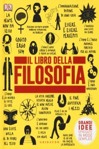 Il libro della filosofia. Grandi idee spiegate in modo semplice