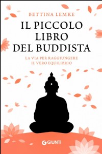 Il piccolo libro del buddista. La via per raggiungere il vero equilibrio