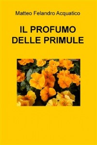 Il profumo delle primule - Matteo Felandro Acquatico