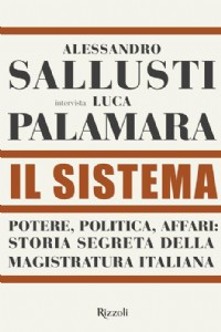 Il sistema. Potere, politica affari: storia segreta della magistratura italiana