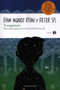 Il sognatore. Storia del ragazzo che diventò Pablo Neruda
