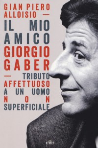 Il mio amico Giorgio Gaber. Tributo affettuoso a un uomo non superficiale. Con Contenuto digitale (f