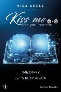 Kiss me like you love me: The diary-Let's play again. Ediz. itali...