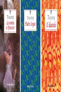 L' amore in Tolstoj: La sonata a Kreutzer-Padre Sergio-Il diavolo