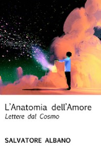 L' anatomia dell'amore. Lettere dal cosmo